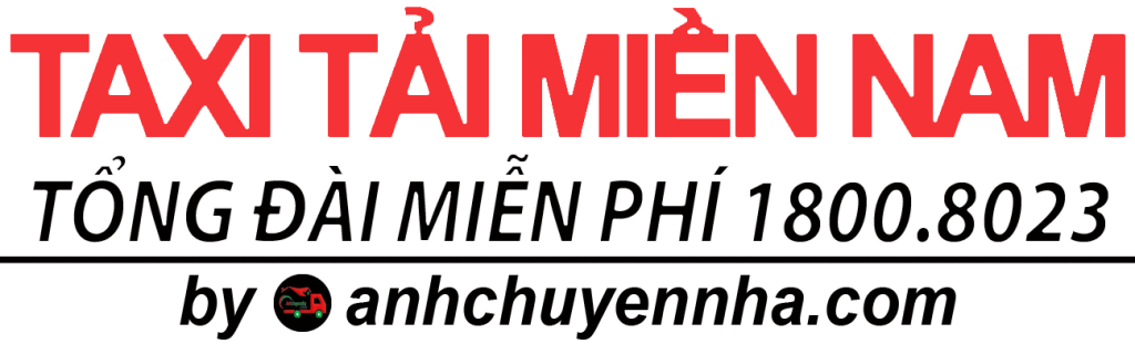 Taxi Tải Miền Nam – Dịch vụ chuyển nhà, chuyển văn phòng, nhận chở hàng giá rẻ. Tổng đài tư vấn 1800.8023